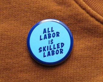 All Labor Is Skilled Labor pinback button Worker's Rights Union Support