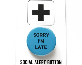 SORRY I'M LATE Pinback Button Running Late Gift