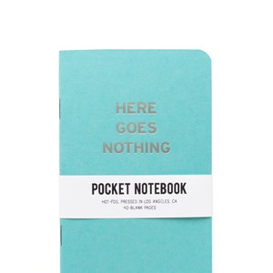 HERE GOES NOTHING Pocket Notebook l Hot Foil Stamped Notebook