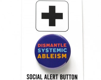 DISMANTLE SYSTEMIC ABLEISM pinback button social justice