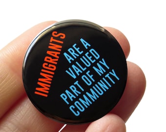 Immigrants Are A Valued Part of My Community Pinback Button: Social Justice Political Pin Badge