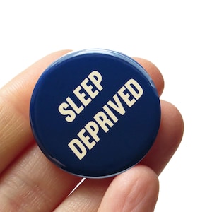 SLEEP DEPRIVED Pinback Button 1.25" New Parent Gift Exhaustion Badge