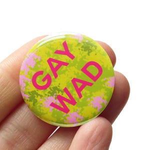 GAY WAD 1.25&quot; Pinback Button Funny Queer LGBTQ Pride Badge