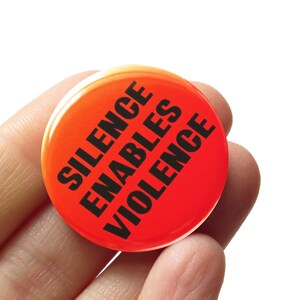 SILENCE ENABLES VIOLENCE 1.25" Pinback Protest Pin l Political Button l Resistance Pin l Speak Up