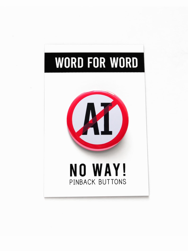 A round white pinback button with a red outline circle-and-slash graphic over the letters 'AI' in black text, indicating the wearer is against AI, or artificial intelligence.  The button is displayed on a white card with black text that reads 'WORD FOR WORD' at the top and 'NO WAY! PINBACK BUTTONS' at the bottom.