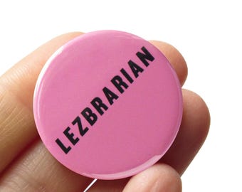 LEZBRARIAN Pinback Button l Lesbian Librarian Pin l Bookish Gay Librarian Unique Bookish Gift