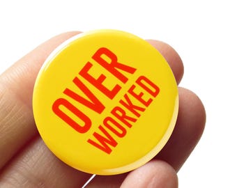 OVER WORKED Pinback Button l Union Strong Labor Rights Lapel Pin