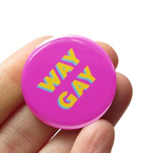 WAY GAY 1.25&quot; Pinback Button l Queer Pin Gift l We Donate l Pride Gear Badge