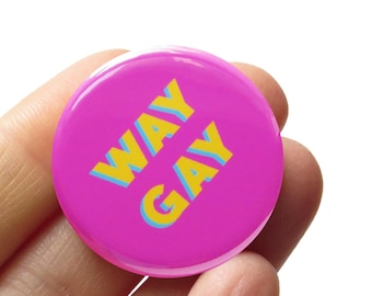 WAY GAY 1.25" Pinback Button l Queer Pin Gift l We Donate l Pride Gear Badge