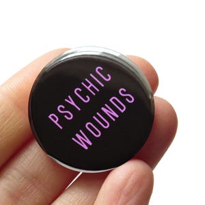 PSYCHIC WOUNDS 1.25&quot; Pinback Button Mental Health Trauma Cycle Breaker PTSD Pin