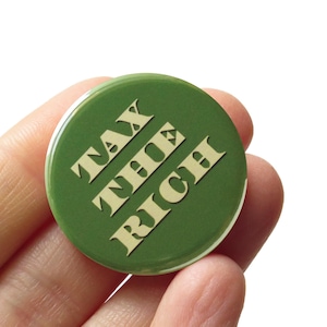 TAX THE RICH Pin 1.25&quot; Pinback Button l End Wealth Inequality l Anti-Capitalism Fight The Oligarchy Eat The Rich