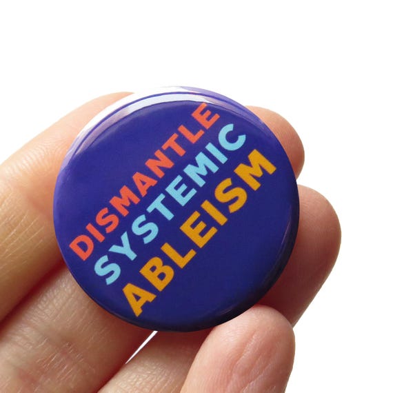 DISMANTLE SYSTEMIC ABLEISM pinback button social justice