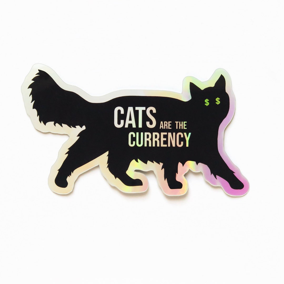CAT STICKER Cats Are the Currency Holographic Sticker Cat Etsy