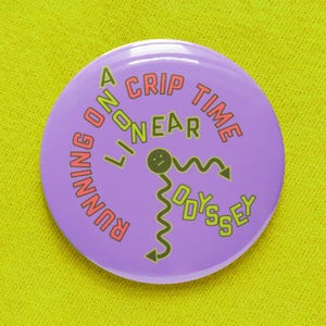 May include: Purple button with the text "Running on a Crip Time Linear Odyssey" in green and pink lettering. A green cartoon face with a frown is in the centre of the button.