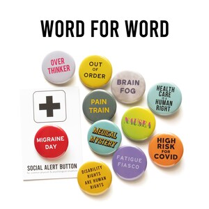 May include: A set of 12 round button badges with various phrases related to health and well-being. The badges are colorful and feature a variety of fonts and designs. The text on the badges includes phrases like "Over Thinker", "Out of Order", "Pain Train", "Brain Fog", "Medical Mystery", "Nausea", "Health Care is a Human Right", "High Risk for Covid", "Fatigue Fiasco", "Migraine Day", and "Disability Rights are Human Rights".