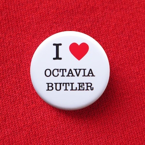 I LOVE OCTAVIA BUTLER Pin 1.25" Button Bookish Sci-Fi Gift l Octavia Knew l Parable of the Sower