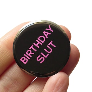 BIRTHDAY SLUT 1.25" Pinback Button l Funny Bestie Gift l Novelty Gag B'day Gift l Birthday Button l Birthday Pin