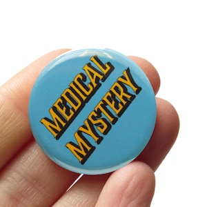 MEDICAL MYSTERY Pinback Button l chronic illness pin l disability spoonie sicko gift