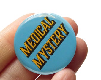 MEDICAL MYSTERY Pinback Button l chronic illness pin l disability spoonie sicko gift