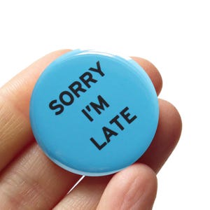 SORRY I'M LATE 1.25" Pinback Button Running Late Gift