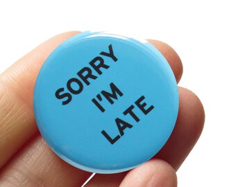 SORRY I'M LATE 1.25" Pinback Button Running Late Gift
