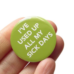 Chronic Illness Button: "Used Up All My Sick Days" Pinback