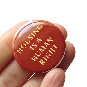 HOUSING is a HUMAN RIGHT Pin 1.25&quot; Pinback Button Social Justice Activist Pin Fair Wages End Late Stage Capitalism