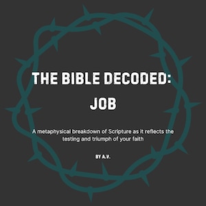 The Bible Decoded: Job - Metaphysical Bible Study, Spiritual Awakening Guide, Neville Goddard Inspired, Inner Healing & Faith Restoration