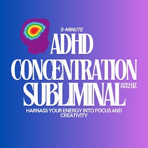 May include: A graphic with a gradient blue to purple background. The text reads "5-MINUTE ADHD CONCENTRATION SUBLIMINAL 852HZ". A purple silhouette of a head with a colorful brain graphic is in the upper left corner. The text "HARNESS YOUR ENERGY INTO FOCUS AND CREATIVITY" is at the bottom.