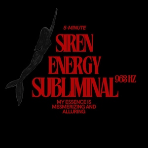 May include: Black graphic design featuring a silhouette of a mermaid with the text "5-Minute Siren Energy Subliminal 963 Hz." The text "My Essence is Mesmerizing and Alluring" is also included.