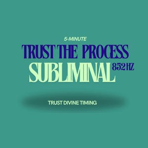 May include: A teal green background with a white and blue text overlay. The text reads "5-MINUTE TRUST THE PROCESS SUBLIMINAL 852 HZ" with the words "TRUST THE PROCESS" in blue and the rest in white. Below the text is a shadow and the words "TRUST DIVINE TIMING" in white.