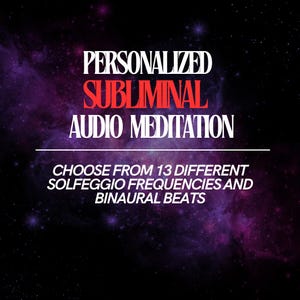 May include: A purple and black galaxy background with white text that reads "Personalized Subliminal Audio Meditation. Choose from 13 different Solfeggio Frequencies and Binaural Beats."
