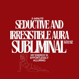 May include: White text on a red background reads "5-MINUTE SEDUCTIVE AND IRRESISTIBLE AURA SUBLIMINAL 852 HZ". Below the text is a line drawing of a woman in a swimsuit. The text "MY ENERGY IS EFFORTLESSLY ALLURING" is below the drawing.