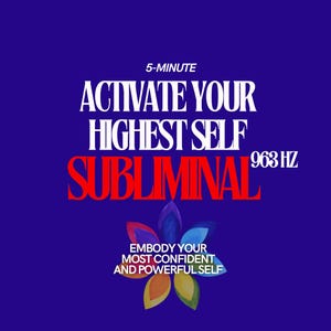 May include: A blue background with white text that reads "5-MINUTE ACTIVATE YOUR HIGHEST SELF 963 HZ SUBLIMINAL" in a bold font. Below the text is a colorful flower with the text "EMBODY YOUR MOST CONFIDENT AND POWERFUL SELF" in white.