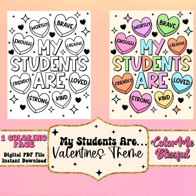May include: A printable coloring page featuring a Valentine's Day theme. The page says "My Students Are..." with a heart around each word. The hearts are decorated with words like "Brave", "Creative", "Friendly", "Kind", "Loved", "Strong", "Worthy", and "Enough".