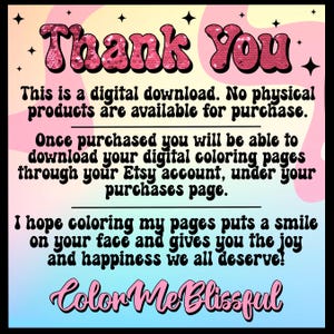 May include: A pink and white digital download announcement with the text "Thank You" in large pink letters. The text reads: "This is a digital download. No physical products are available for purchase. Once purchased you will be able to download your digital coloring pages through your Etsy account, under your purchases page. I hope coloring my pages puts a smile on your face and gives you the joy and happiness we all deserve! Color Me Blissful."