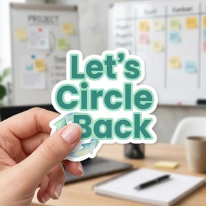 May include: A die-cut sticker featuring the text Let's Circle Back in bold, dark teal letters with a white outline. Behind the text, a light blue and green circular arrow graphic symbolizes a cycle, set against a clean white background.