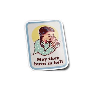 STICKERS PACK Vinyl Stickers "May They Burn in Hell" - Funny and Sarcastic Girl Praying Meme Sticker Water & UV Resistant 8cm