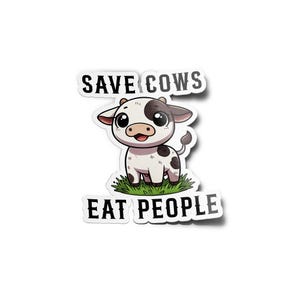 Peut inclure: Un autocollant avec une vache de dessin animé et le texte "Save Cows Eat People".