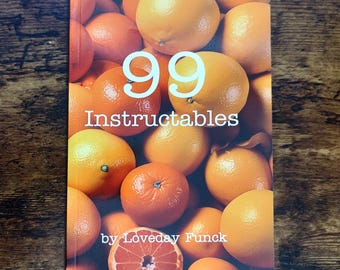 99 Instructables by Loveday Funck - Don't just follow the rules. Break them.