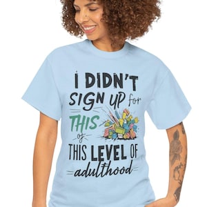 Funny Adulting Unisex Tee – Sarcastic Graphic tee | &#39;I Didn&#39;t Sign Up for Adulthood&#39; Humor Shirt | Millennial Casual Cotton Top