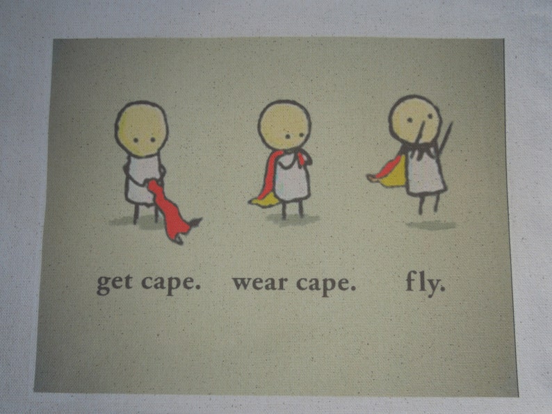 May include: A cartoon illustration of a stick figure getting a red cape, wearing a red cape, and flying. The text below the figures reads "get cape. wear cape. fly."