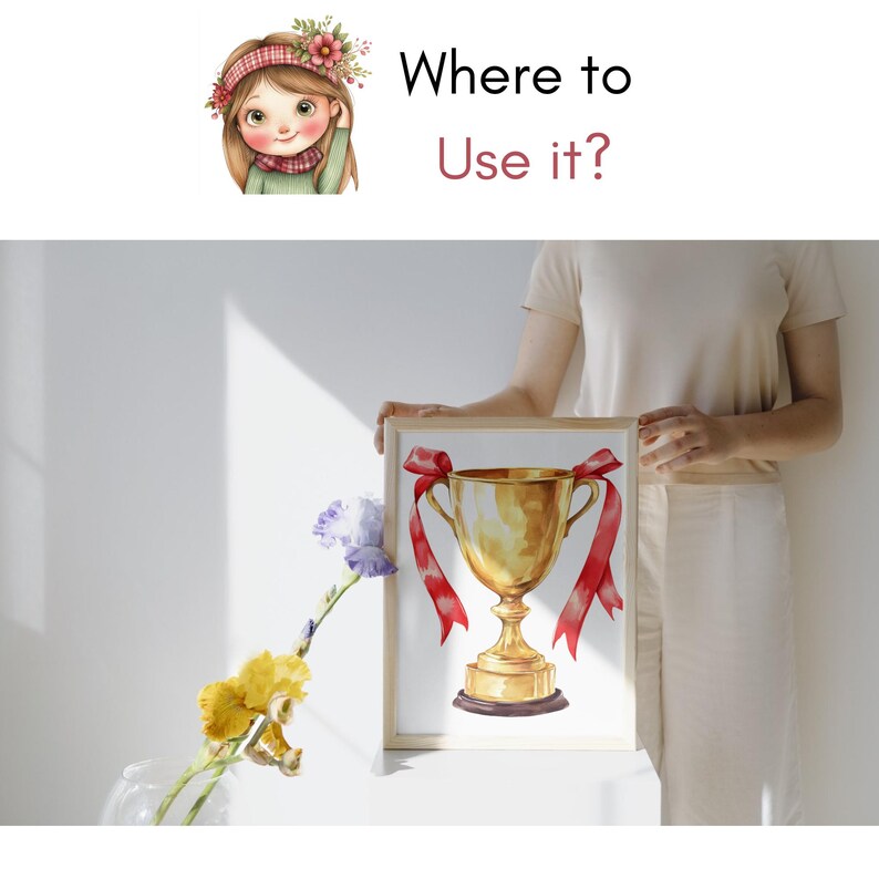 May include: A framed watercolor print of a gold trophy with red ribbons. The print is held by a person. The image also includes the text "Where to Use it?" and a cartoon illustration of a girl.