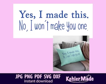 Yes I Made This No I Won't Make You One SVG PNG | Funny Sewing Quote Cut File | Cricut & Silhouette Digital Download
