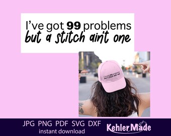 99 Problems But a Stitch Ain't One SVG PNG | Funny Sewing Quote Cut File | Cricut & Silhouette Digital Download