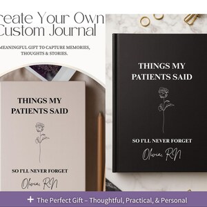 May include: Two journals, one light beige and one black, with the text "THINGS MY PATIENTS SAID" and a line drawing of a rose. The journals also include the text "SO I'LL NEVER FORGET" and a name with "RN" after it. The journals are for capturing memories.