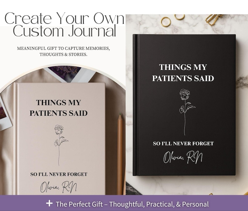 May include: Two journals, one light beige and one black, with the text "THINGS MY PATIENTS SAID" and a line drawing of a rose. The journals also include the text "SO I'LL NEVER FORGET" and a name with "RN" after it. The journals are for capturing memories.