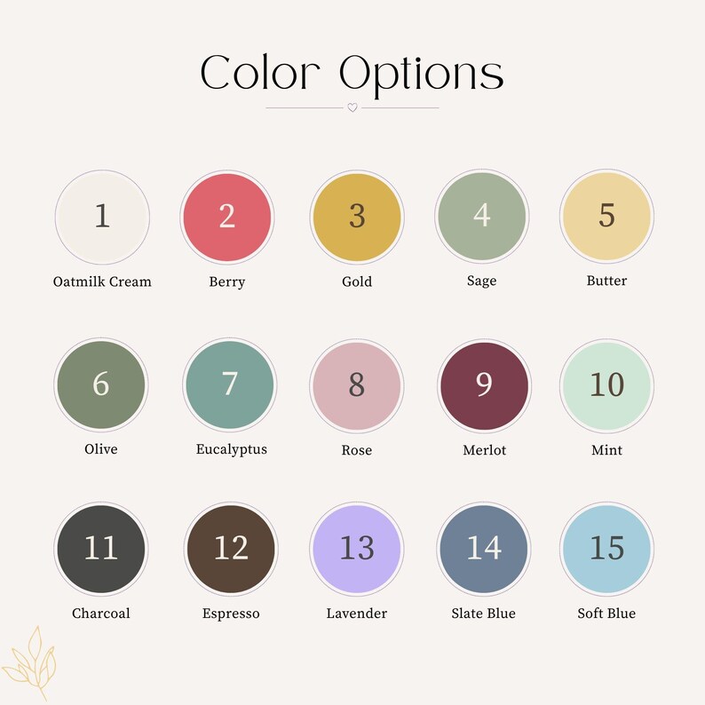 May include: A colour chart titled Colour Options featuring fifteen numbered circles. Colours include Oatmilk Cream, Berry, Gold, Sage, Butter, Olive, Eucalyptus, Rose, Merlot, Mint, Charcoal, Espresso, Lavender, Slate Blue, and Soft Blue.