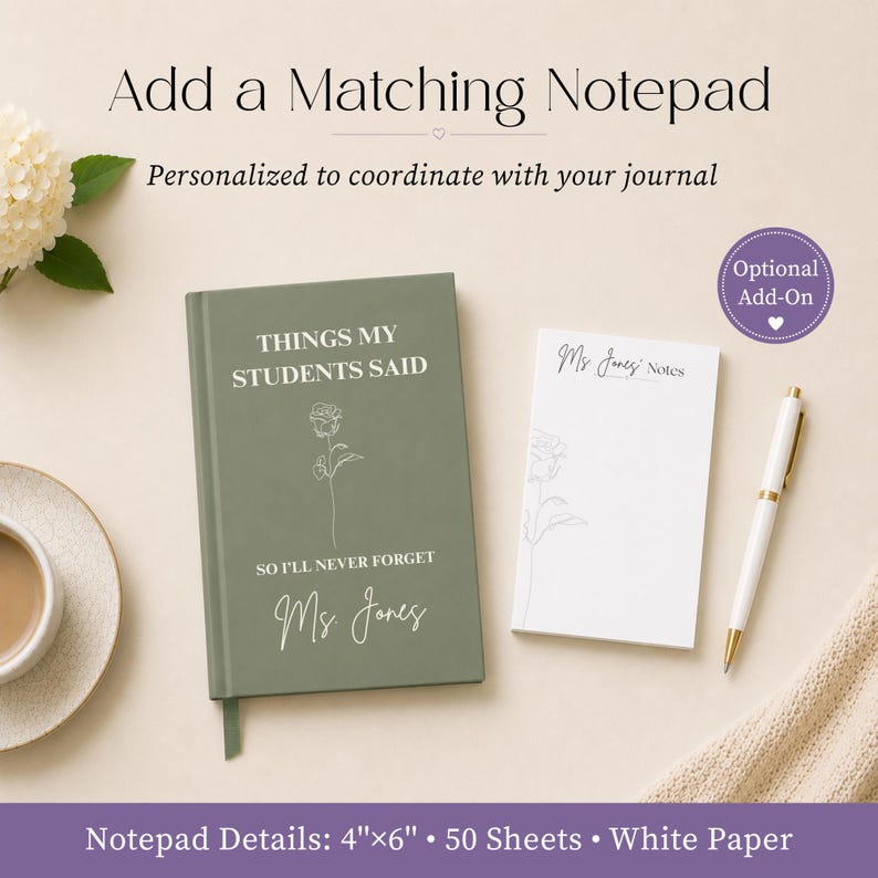 May include: A sage green journal with the text THINGS MY STUDENTS SAID SO I'LL NEVER FORGET Ms. Jones and a rose line drawing, alongside a white notepad with a rose illustration and Ms. Jones Notes text, plus a white pen and 4x6 inch details.