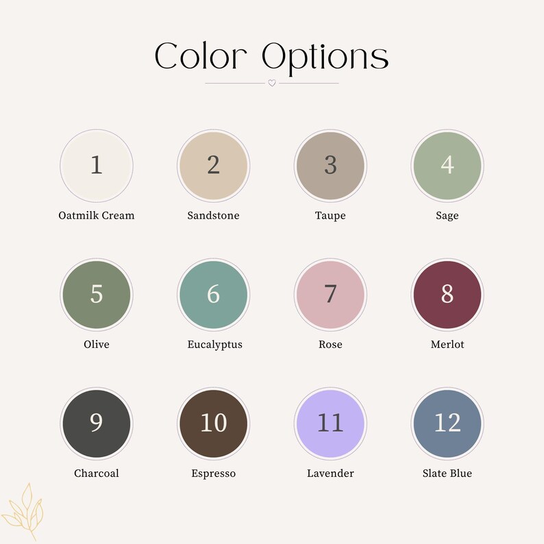 K&ouml;nnte beinhalten: Eine Farbpalette mit zw&ouml;lf Farboptionen, die in nummerierten Kreisen angezeigt werden. Zu den Farben geh&ouml;ren Oatmilk Cream, Sandstone, Taupe, Sage, Olive, Eucalyptus, Rose, Merlot, Charcoal, Espresso, Lavender und Slate Blue. Der Text "Color Options" steht oben.